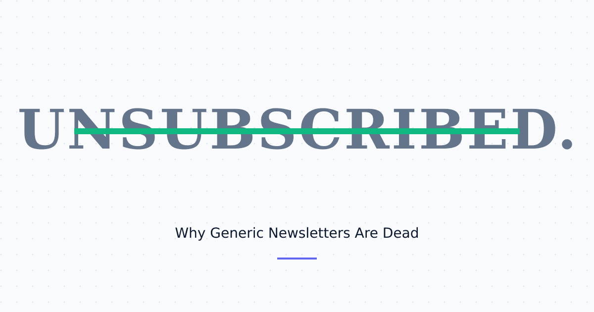 Why Generic Newsletters Are Dead (And What's Replacing Them)